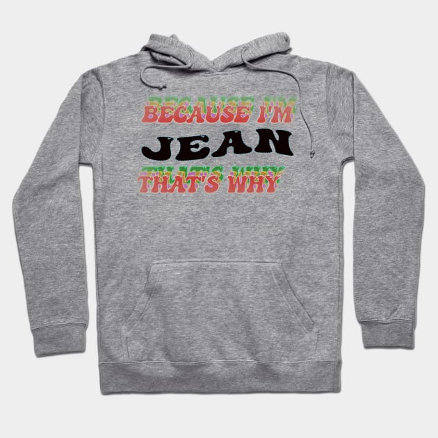 BECAUSE I AM JEAN - THAT'S WHY Hoodie by elSALMA